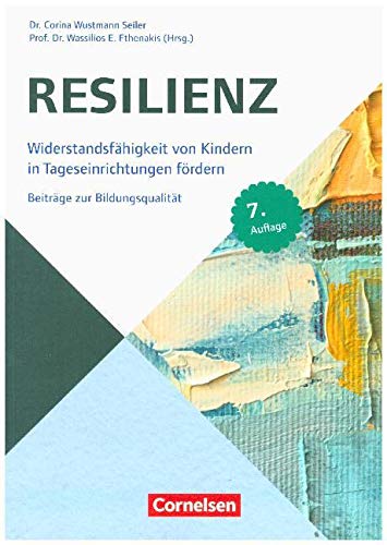 Beiträge zur Bildungsqualität: Resilienz (8. Auflage): Widerstandsfähigkeit von Kindern in Tageseinrichtungen fördern